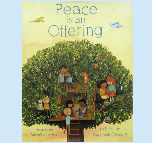 The beautiful picture book Peace is an Offering celebrates how to share peaceful acts with friends.